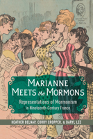 Marianne Meets the Mormons: Representations of Mormonism in Nineteenth-Century France 0252044673 Book Cover