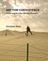 Art for Coexistence: Unlearning the Way We See Migration 026204739X Book Cover