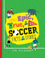 Totally Epic, True and Wacky Soccer Facts and Stories 193809381X Book Cover