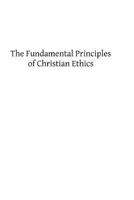 The Fundamental Principles of Christian Ethics 1482651122 Book Cover