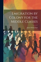 Emigration by Colony for the Middle Classes 1021269581 Book Cover