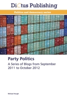 Party Politics: A Series of Blogs from September 2011 to October 2012 3847385445 Book Cover