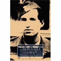 The Struggle for Liberty: Testimony of a Fighter 0595410693 Book Cover