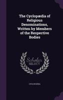 The Cyclopædia of Religious Denominations, Written by Members of the Respective Bodies 1142099660 Book Cover