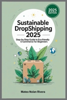 Sustainable Dropshipping 2025: Step-by-Step Guide to Eco-Friendly E-commerce for Beginners B0FFHM93PV Book Cover