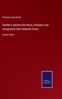 Goethe's italiänische Reise. Aufsätze und Aussprüche über bildende Kunst. Zweiter Band. 3375024606 Book Cover