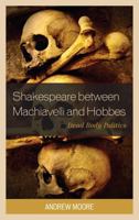 Shakespeare between Machiavelli and Hobbes: Dead Body Politics (Politics, Literature, & Film) 149851409X Book Cover