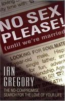 No Sex Please! (Until We're Married): The No-Compromise Search For The Love Of Your Life 0781441749 Book Cover
