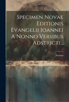 Specimen Novae Editionis Evangelii Ioannei A Nonno Versibus Adstricti... (Greek Edition) 1022403419 Book Cover