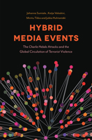 Hybrid Media Events: The Charlie Hebdo Attacks and the Global Circulation of Terrorist Violence 1787549135 Book Cover