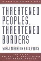 Threatened Peoples, Threatened Borders: World Migration & U.S. Policy