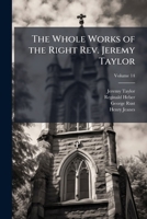 The Whole Works of the Right REV. Jeremy Taylor: With a Life of the Author and a Critical Examination of His Writings, Volume 14 1142568172 Book Cover