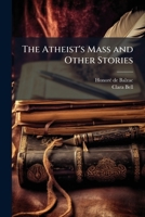 The Atheist's Mass and Other Stories 1023875608 Book Cover