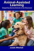 Animal-Assisted Learning: Integrating Service Animals in the Classroom B0CFD74854 Book Cover