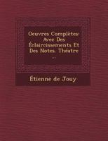 Oeuvres Completes: Avec Des Eclaircissements Et Des Notes. Theatre ... 1249602262 Book Cover