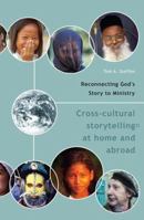 Reconnecting God's Story to Ministry: Crosscultural Storytelling at Home and Abroad 1932805060 Book Cover