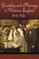 Courtship and Marriage in Victorian England 0313375348 Book Cover