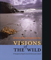 Visions of the Wild: A Voyage by Kayak Around Vancouver Island 1550172646 Book Cover