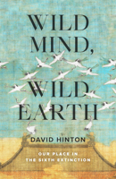 Wild Mind, Wild Earth: Our Place in the Sixth Extinction 1645471470 Book Cover