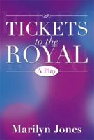 Tickets To The Royal: A Play 1483673537 Book Cover