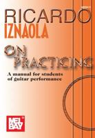 Mel Bay Ricardo Iznaola on Practicing: A Manual for Students of Guitar Performance 0786658738 Book Cover