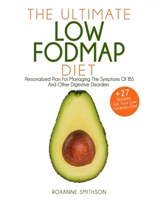 The Ultimate Low-FODMAP Diet: Personalized Plan for Managing the Symptoms of IBS and other Digestive Disorder + 27 Recipes for your Low-FODMAP diet B08D4F8SMZ Book Cover