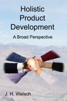 Holistic Product Development: A Broad Perspective 0578466929 Book Cover