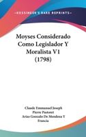 Moyses Considerado Como Legislador Y Moralista V1 (1798) 116699953X Book Cover