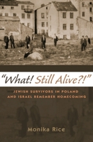 what! Still Alive?!: Jewish Survivors in Poland and Israel Remember Homecoming 0815635397 Book Cover