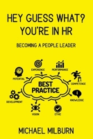 HEY GUESS WHAT? YOU'RE IN HR: Becoming a People Leader 1922828270 Book Cover