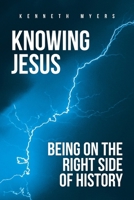 Knowing Jesus: Being on the Right Side of History B0DPRGB5D8 Book Cover