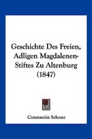 Geschichte Des Freien, Adligen Magdalenen-Stiftes Zu Altenburg (1847) 1161183787 Book Cover