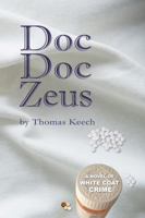 Doc Doc Zeus: A Novel of White Coat Crime 0998380504 Book Cover
