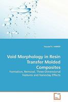 Void Morphology in Resin Transfer Molded Composites: Formation, Removal, Three-Dimensional Features and Nanoclay Effects 3639144538 Book Cover