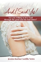 And I Said Yes: Are you willing to love God in good times and in the bad? B09JY7ZJRM Book Cover