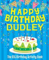 Happy Birthday Dudley - The Big Birthday Activity Book: (Personalized Children's Activity Book) 1987403169 Book Cover