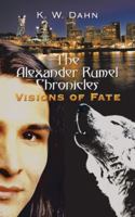 The Alexander Rumel Chronicles:Visions of Fate 1452024766 Book Cover