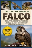 GUIDA ALLA CONOSCENZA DEL FALCO: La guida completa per principianti per conoscere il falco: panoramica e identificazione delle ... e conoscenze essenziali (Italian Edition) B0H5R9GZL1 Book Cover