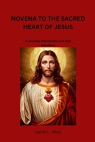NOVENA TO THE SACRED HEART OF JESUS: A Journey into Divine Love and Devotion B0F9SKLY87 Book Cover