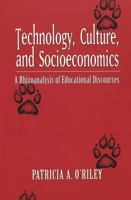 Technology, Culture, and Socioeconomics: A Rhizoanalysis of Educational Discourses 0820457930 Book Cover