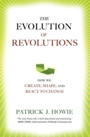 The Evolution of Revolutions: How We Create, Shape, and React to Change 1616142359 Book Cover