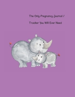 The Only Pregnancy Journal / Tracker You will Ever Need: Women love documenting their pregnancy month by month, including tracking doctor appointments, baby's growth and progress, reminders, notes, ba 1654491578 Book Cover
