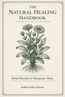 The Natural Healing Handbook: Time-Tested Remedies, Daily Protocols, And Holistic Healing Essentials B0GQXDP5FP Book Cover