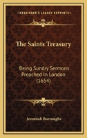 The Saints Treasury ...: Being Sundry Sermons Preached in London 1016976917 Book Cover
