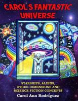 Carol's Fantastic Universe: Starships, Aliens, Other Dimensions and Science Fiction Concepts 1606112317 Book Cover