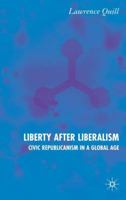 Liberty after Liberalism: Civic Republicanism in a Global Age 1403942498 Book Cover