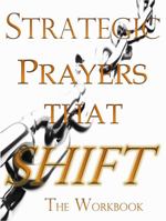 Strategic Prayers That SHIFT Workbook: The Workbook 0983359261 Book Cover