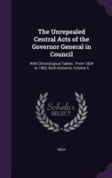 The Unrepealed Central Acts of the Governor General in Council: With Chronological Tables : From 1834 to 1903, Both Inclusive, Volume 5 1146153678 Book Cover