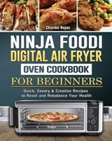 Ninja Foodi Digital Air Fry Oven Cookbook For Beginners: Quick, Savory & Creative Recipes to Reset and Rebalance Your Health 1802443193 Book Cover