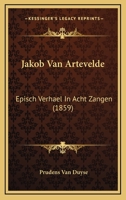 Jakob Van Artevelde: Episch Verhael In Acht Zangen (1859) 1168368618 Book Cover